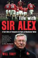 Life with Sir Alex di Will Tidey edito da Bloomsbury Publishing PLC