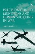 Precision-Guided Munitions and Human Suffering in War. James E. Hickey di James E. Hickey edito da ROUTLEDGE