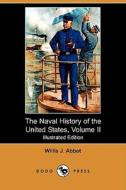 The Naval History Of The United States, Volume Ii (illustrated Edition) (dodo Press) di Willis J Abbot edito da Dodo Press