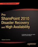 Pro Sharepoint 2010 Disaster Recovery and High Availability di Stephen Cummins edito da SPRINGER A PR SHORT