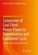 Conversion of Coal-Fired Power Plants to Cogeneration and Combined-Cycle di Ryszard Bartnik, Zbigniew Buryn edito da Springer London