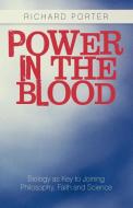 Power In The Blood di Richard Porter edito da Iuniverse