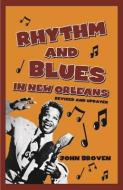 Rhythm and Blues in New Orleans di John Broven edito da Pelican Publishing Co