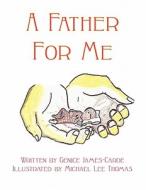 A Father for Me di Genice James-Carde edito da America Star Books