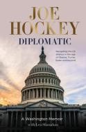 Diplomatic: A Washington Memoir di Joe Hockey edito da HARPERCOLLINS