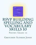 Rsvp Building Spelling and Vocabulary Skills 10: Poetry: Grade 10 di Gretchen Slinker Jones edito da Createspace Independent Publishing Platform