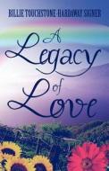 A Legacy Of Love di Billie Touchstone Signer edito da Publishamerica