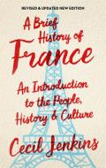 A Brief History of France, Revised and Updated di Cecil Jenkins edito da Little, Brown Book Group