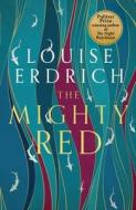 The Mighty Red di Louise Erdrich edito da Little, Brown Book Group