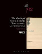 The Making of Samuel Beckett's 'l'innommable'/'the Unnamable' di Dirk van Hulle, Shane Weller edito da BLOOMSBURY ACADEMIC