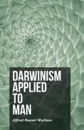 Darwinism Applied to Man di Alfred Russel Wallace edito da Read Books