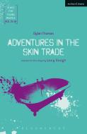 Adventures in the Skin Trade: An Anti-Faustian Tale of Seven Deadly Skins di Dylan Thomas edito da BLOOMSBURY 3PL
