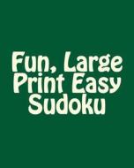 Fun, Large Print Easy Sudoku: Easy to Read, Large Grid Puzzles di Praveen Puri edito da Createspace