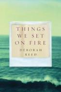 Things We Set On Fire di Deborah Reed edito da Amazon Publishing