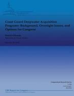 Coast Guard Deepwater Acquisition Programs: Background, Oversight Issues, and Options for Congress di Ronald O'Rourke edito da Createspace