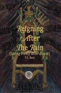 Reigning After the Rain (Living Freely After Abuse) di T. E. Best edito da Createspace