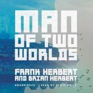 Man of Two Worlds di Frank Herbert, Brian Herbert edito da Blackstone Audiobooks