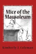 Mice of the Mausoleum: Munchkin Mice Mysteries di Kimberly J. Coleman edito da Createspace