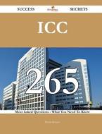 ICC 265 Success Secrets - 265 Most Asked Questions on ICC - What You Need to Know di Wanda Romero edito da Emereo Publishing