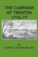 The Campaign of Trenton 1776-77 di Samuel Adams Drake edito da Createspace