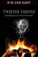 Twisted Visions di R. W. Van Sant edito da Createspace Independent Publishing Platform