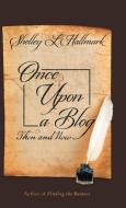 Once Upon a Blog di Shelley L. Hallmark edito da Balboa Press