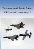 Technology and the Air Force: A Retrospective Assessment di Office of Air Force History, U. S. Air Force edito da Createspace