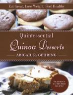 Quintessential Quinoa Desserts: Eat Great, Lose Weight, Feel Healthy di Abigail R. Gehring edito da SKYHORSE PUB