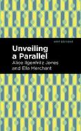 Unveiling A Parallel di Alice Ilgenfritz Jones, Ella Merchant edito da Graphic Arts Books