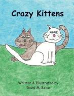 Crazy Kittens di David M. Boice edito da Createspace