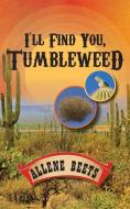 I'll Find You Tumbleweed di Allene Beets edito da FriesenPress