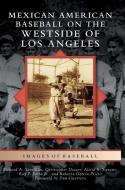 Mexican American Baseball on the Westside of Los Angeles di Richard A. Santillan, Christopher Docter, Alicia S. Stevens edito da ARCADIA PUB (SC)