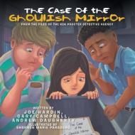 The Case of the Ghoulish Mirror di Joe Hardin, Gary Campbell, Andrew Daugherty edito da Xlibris US