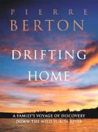 Drifting Home di Pierre Berton edito da Douglas & McIntyre