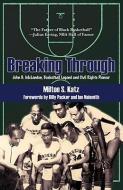Breaking Through: John B. McLendon, Basketball Legend and Civil Rights Pioneer di Milton S. Katz edito da UNIV OF ARKANSAS PR
