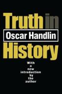 Truth in History di Oscar Handlin edito da Taylor & Francis Inc