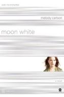 Moon White di Melody Carlson edito da Navpress