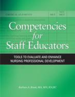 Competencies for Staff Educators: Tools to Evaluate and Enhance Nursing Professional Development [With CD-ROM] di Barbara A. Brunt edito da Hcpro Inc.
