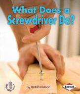 What Does a Screwdriver Do? di Robin Nelson edito da LERNER CLASSROOM