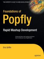 Foundations of Popfly di Eric Griffin edito da Apress