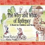 The Why and What of Epilepsy: A Book for Children and Teens di Roopal Karia edito da America Star Books