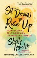 Sit Down to Rise Up di Shelly Tygielski edito da New World Library