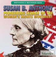 Susan B. Anthony: Pioneering Leader of the Women's Rights Movement di Barbra Penne, Barbra Penn edito da Rosen Education Service