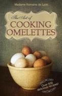 The Art of Cooking Omelettes di Madame Romaine De Lyon edito da Echo Point Books & Media