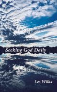 Seeking God Daily di Les Wilks edito da Covenant Books