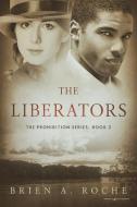 The Liberators di Brien A. Roche edito da Speaking Volumes LLC