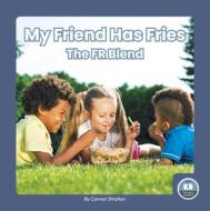 My Friend Has Fries: The Fr Blend di Connor Stratton edito da LITTLE BLUE READERS