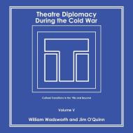 Theatre Diplomacy During The Cold War di Wadsworth William Wadsworth, O'Quinn Jim O'Quinn edito da Xlibris US