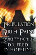 Tribulation Birth Pains di Dr Fred D Hofeldt edito da America Star Books