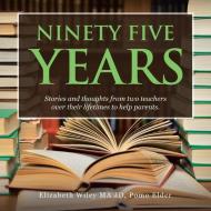 Ninety Five Years di Wiley MA JD Pomo Elder Elizabeth Wiley MA JD Pomo Elder edito da Trafford Publishing